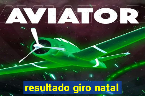 resultado giro natal